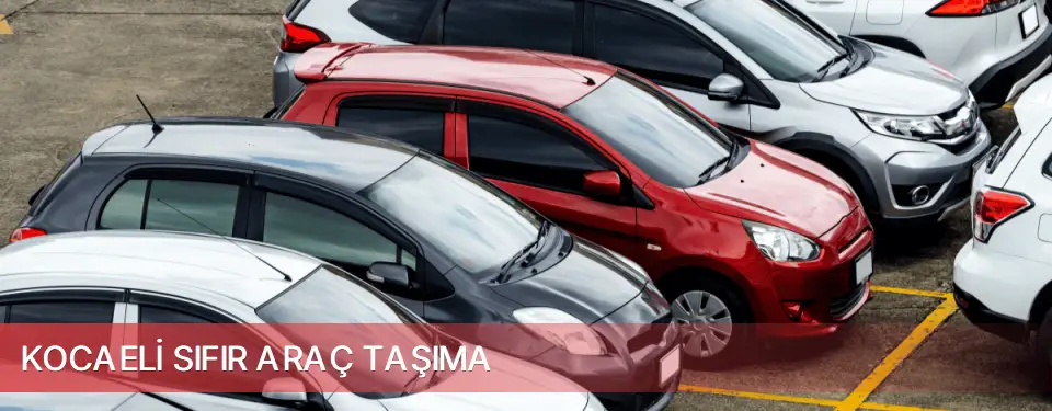 Kocaeli İli Sıfır Araç Taşıma